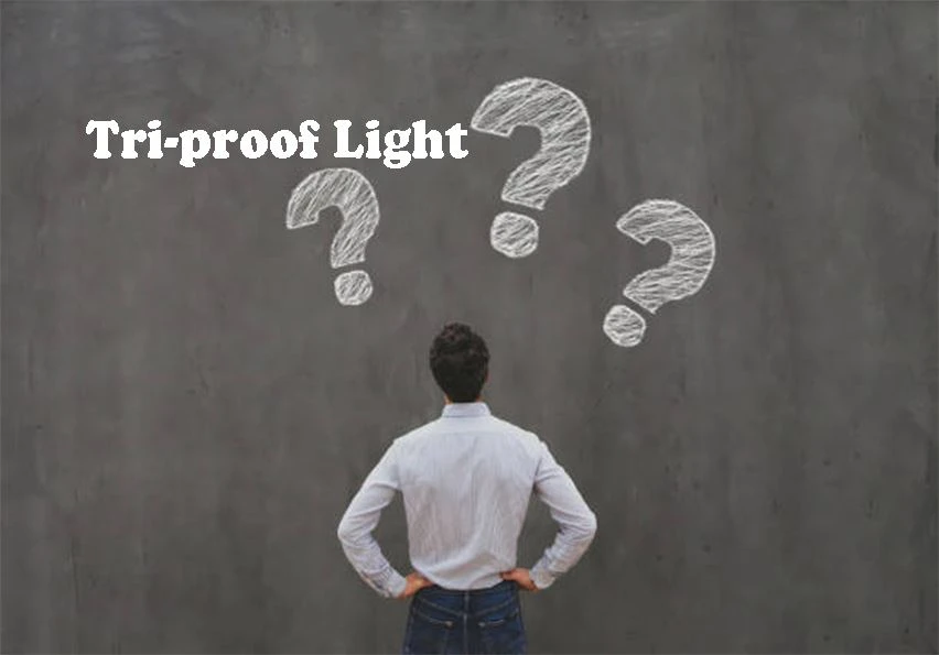 Why Should We Use Tri-proof Light?