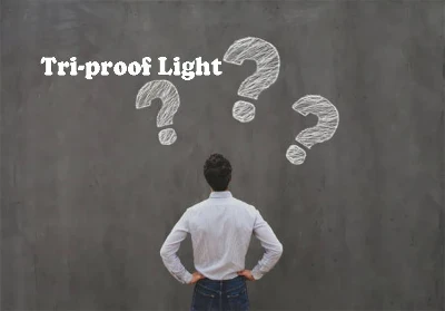 Why Should We Use Tri-proof Light?