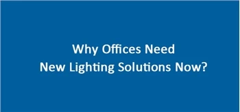 Why Offices Need New Lighting Solutions Now