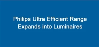 Philips Ultra Efficient Range Expands Into Luminaires